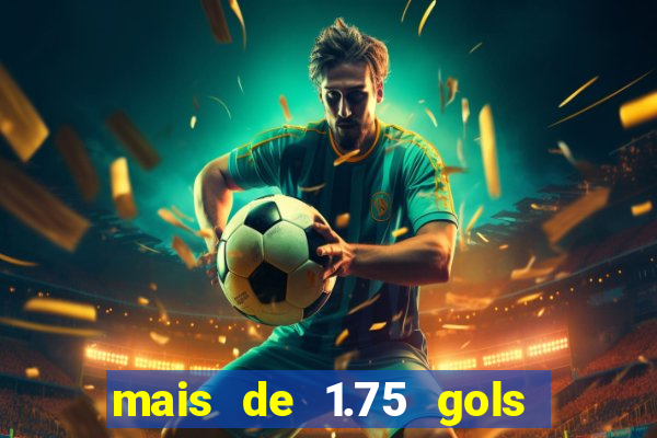 mais de 1.75 gols o que significa estrela bet